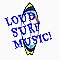 LOUD SURF MUSIC