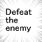 Defeat the enemy