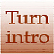 Turn intro