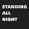 STANDING ALL NIGHT