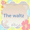 The waltz