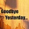 Goodbye yesterday...