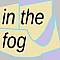 in the fog
