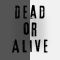 Dead or Alive