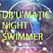 DR'U'MATIC NIGHT SWIMMER