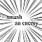 smash an enemy