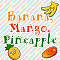 Banana, Mango, Pineapple