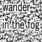 wander in the fog